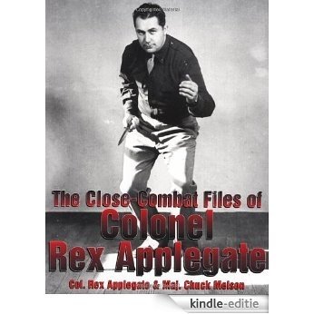 The Close-combat Files Of Col. Rex Applegate [Kindle-editie]
