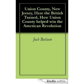 Union County, New Jersey, Here the British Turned, How Union County helped win the American Revolution (English Edition) [Kindle-editie]