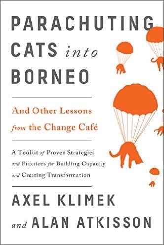 Parachuting Cats Into Borneo: And Other Lessons from the Change Cafe