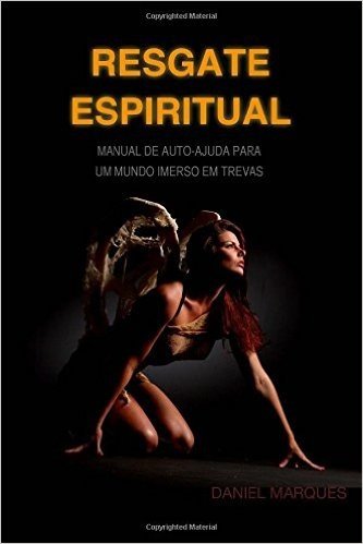 Resgate Espiritual: Manual de Autoajuda Para Um Mundo Imerso Em Trevas