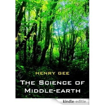THE SCIENCE OF MIDDLE EARTH: Explaining The Science Behind The Greatest Fantasy Epic Ever Told (English Edition) [Kindle-editie]