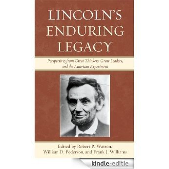 Lincoln's Enduring Legacy: Perspective from Great Thinkers, Great Leaders, and the American Experiment [Kindle-editie]