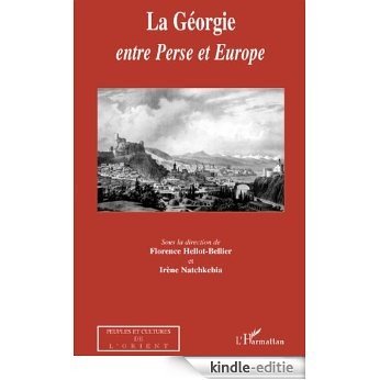 La Géorgie entre Perse et Europe (Peuples et cultures de l'Orient) [Kindle-editie]