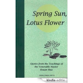 Spring Sun, Lotus Flower Quotes from the Teachings of Venerable Master Hsuan Hua (English Edition) [Kindle-editie]