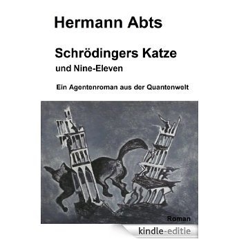 Schrödingers Katze und Nine-Eleven: Ein Agentenroman aus der Quantenwelt (German Edition) [Kindle-editie]