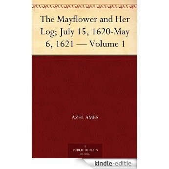 The Mayflower and Her Log; July 15, 1620-May 6, 1621 - Volume 1 (English Edition) [Kindle-editie]