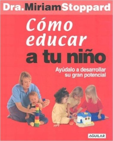 Como Educar A Tu Nino = Teach Your Child