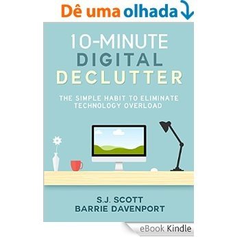 10-Minute Digital Declutter: The Simple Habit to Eliminate Technology Overload (English Edition) [eBook Kindle]