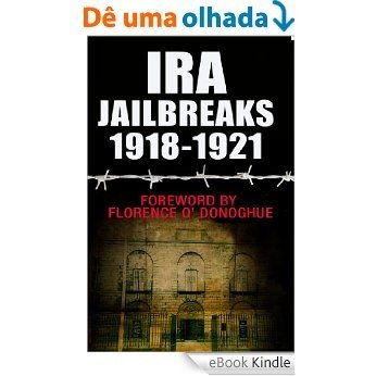 IRA Jailbreaks: The Irish War of Independence 1918-1921 [eBook Kindle]