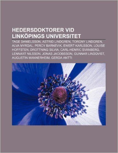 Hedersdoktorer VID Linkopings Universitet: Tage Danielsson, Astrid Lindgren, Torgny Lindgren, Alva Myrdal, Percy Barnevik, Ewert Karlsson