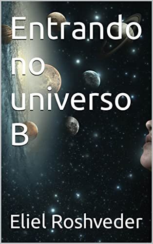Entrando no universo B (Aliens e Mundos Paralelos Livro 15)
