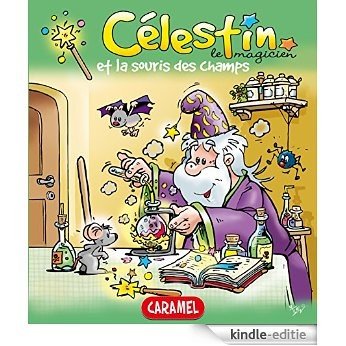 Célestin le magicien et la souris des champs: Une merveilleuse histoire pour enfants (French Edition) [Kindle-editie]