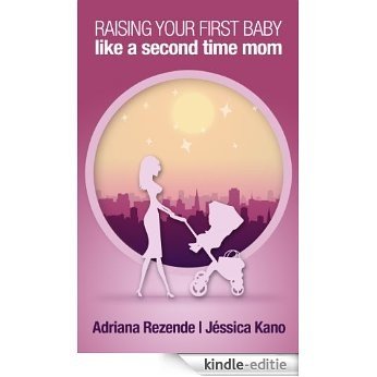 Raising Your First Baby Like a Second Time Mom (English Edition) [Kindle-editie]