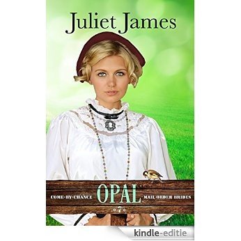 Opal - Come By Chance Mail Order Brides: Sweet Montana Western Bride Romance (Come-By-Chance Mail Order Brides Book 7) (English Edition) [Kindle-editie]