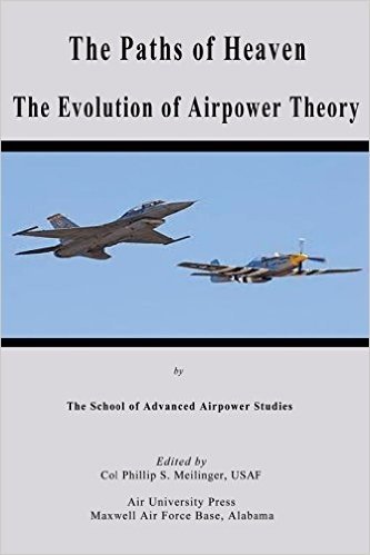 The Paths of Heaven - The Evolution of Airpower Theory