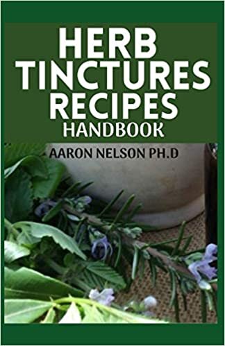 HERB TINCTURES RECIPES HANDBOOK: YOUR GUIDE TO HEALING COMMON SICKNESSES WITH VARIOUS MEDICINAL HERBS
