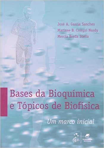 Bases Da Bioquimica E Topicos De Biofisica - Um Marco Inicial