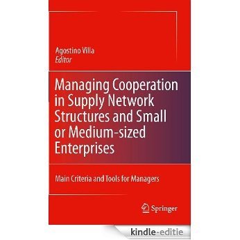 Managing Cooperation in Supply Network Structures and Small or Medium-sized Enterprises: Main Criteria and Tools for Managers [Kindle-editie]
