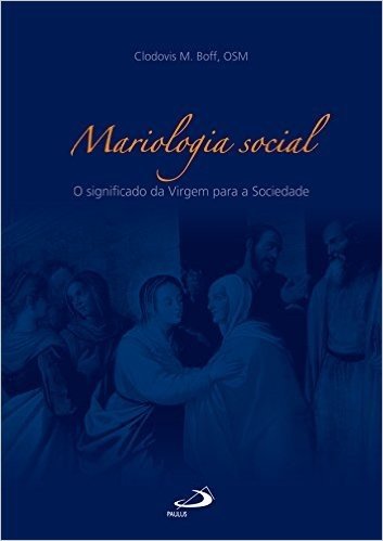 Mariologia social: O significado da Virgem para a Sociedade (Teologia Sistemática)