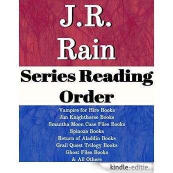 J.R. RAIN: SERIES READING ORDER: SERIES LIST: VAMPIRE FOR HIRE BOOKS, RETURN OF ALADDIN BOOKS, SAMANTHA MOON CASE FILES BOOKS, GRAIL QUEST TRILOGY, GHOST ... CAINE BOOKS BY J.R. RAIN (English Edition) [Kindle-editie]