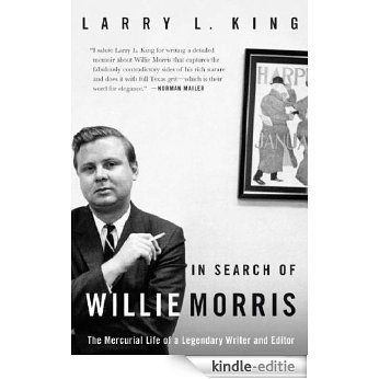 In Search of Willie Morris: The Mercurial Life of a Legendary Writer and Editor [Kindle-editie]