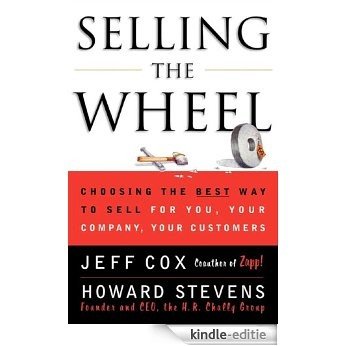 Selling the Wheel: Choosing the Best Way to Sell For You, Your Company, and Your Customers (English Edition) [Kindle-editie]