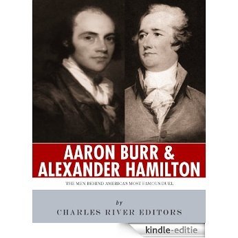 Alexander Hamilton & Aaron Burr: The Men Behind America's Most Famous Duel (English Edition) [Kindle-editie]