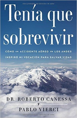 Tenia Que Sobrevivir: Como Un Accidente Aereo En Los Andes Inspiro Mi Vocacion Para Salvar Vidas