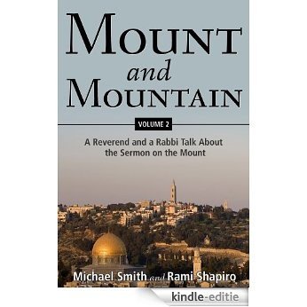 Mount and Mountain, Volume 2: A Reverend and a Rabbi Talk About the Sermon on the Mount (English Edition) [Kindle-editie]