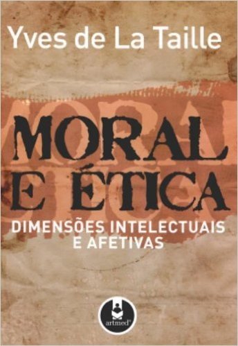 Moral e Ética. Dimensões Intelectuais e Afetivas
