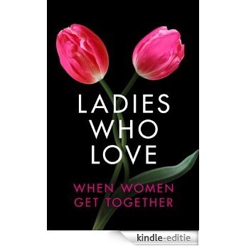 Ladies Who Love: An Erotica Collection [Kindle-editie]