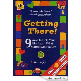 Getting There: 9 Ways to Help Your Kids Learn What Matters Most in Life (English Edition) [Kindle-editie]