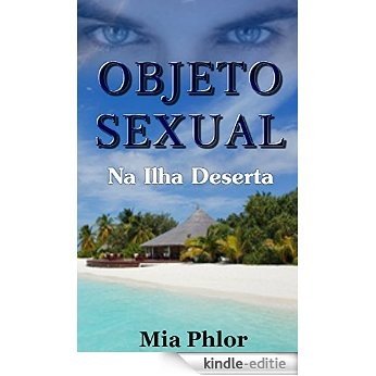 Na Ilha Deserta: Um Romance sobre Paixão, Amor e Medo de Voltar a Ser Feliz (Objeto Sexual Livro 2) (Portuguese Edition) [Kindle-editie]