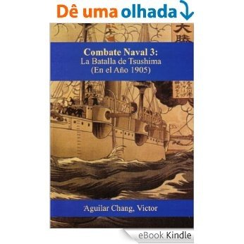 Combate-Naval 3: Barcos, blindaje y armamento (1805 - 1905 d.C.) -3a Edición 2015-: La Batalla de Tsushima (1905) (Spanish Edition) [eBook Kindle]