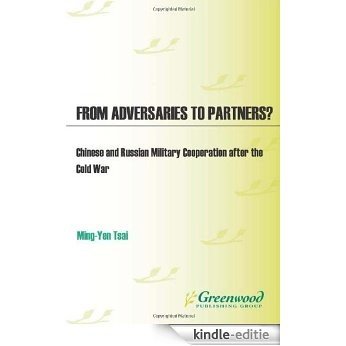 From Adversaries to Partners?: Chinese and Russian Military Cooperation after the Cold War (Perspectives on the Twentieth Century) [Kindle-editie]