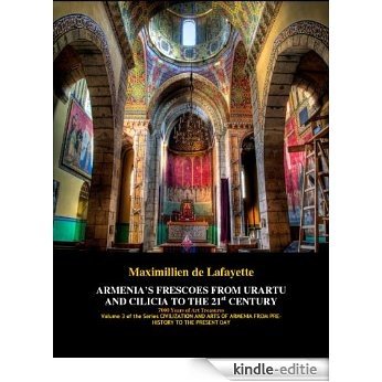 ARMENIA'S FRESCOES FROM URARTU AND CILICIA TO THE 21st CENTURY. (CIVILIZATION AND ARTS OF ARMENIA FROM PRE-HISTORY TO THE PRESENT DAY Book 3) (English Edition) [Kindle-editie]