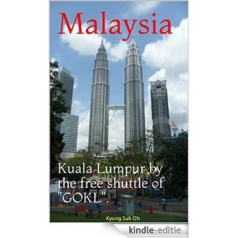 Malaysia: Kuala Lumpur by the free shuttle of "GOKL". (English Edition) [Kindle-editie]