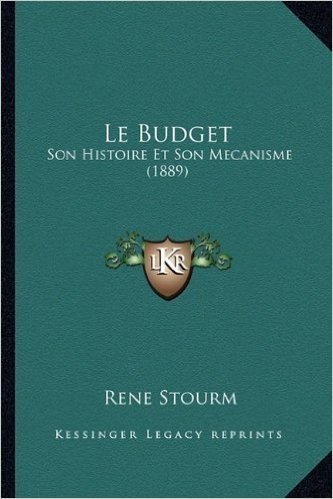 Le Budget: Son Histoire Et Son Mecanisme (1889)