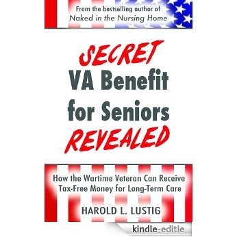 Secret Veterans Benefit for Seniors Revealed: How to obtain Long-Term Care without going Broke (English Edition) [Kindle-editie]