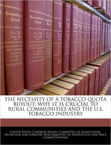 The Necessity of a Tobacco Quota Buyout: Why It Is Crucial to Rural Communities and the U.S. Tobacco Industry