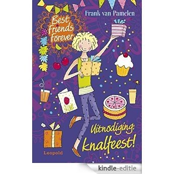 Uitnodiging: knalfeest! (Best Friends Forever) [Kindle-editie]