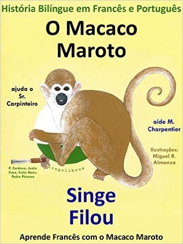 História Bilíngue em Francês e Português: O Macaco Maroto Ajuda o Sr. Carpinteiro - Singe Filou aide M. Charpentier (Aprende Francês com o Macaco Maroto Livro 1)