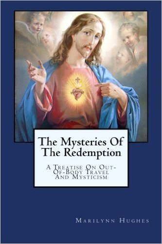 The Mysteries of the Redemption: A Treatise on Out-Of-Body Travel and Mysticism