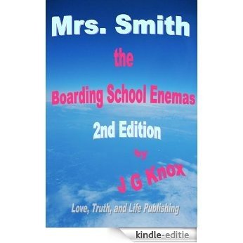 Mrs. Smith: the boarding school enemas 2nd Edition (Stories of J. G. Knox Book 1) (English Edition) [Kindle-editie]