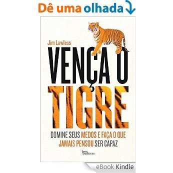 Vença o Tigre: Domine seus medos e faça o que jamais pensou ser capaz [eBook Kindle]