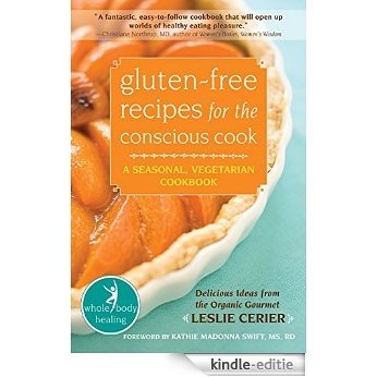 Gluten-Free Recipes for the Conscious Cook: A Seasonal, Vegetarian Cookbook (The New Harbinger Whole-Body Healing Series) [Kindle-editie]