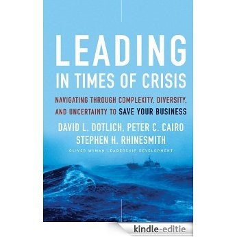 Leading in Times of Crisis: Navigating Through Complexity, Diversity and Uncertainty to Save Your Business (J-B US non-Franchise Leadership) [Kindle-editie]