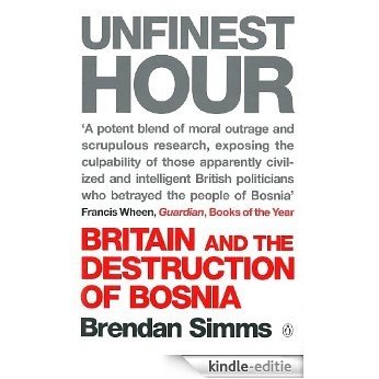 Unfinest Hour: Britain and the Destruction of Bosnia [Kindle-editie]