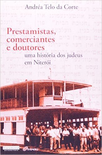 Prestamistas Comerciantes E Doutores - Uma Historia Dos Judeus Em Niteroi