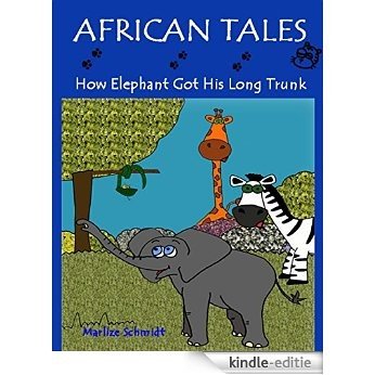 African Tales: How Elephant Got His Long Trunk [Kindle-editie]